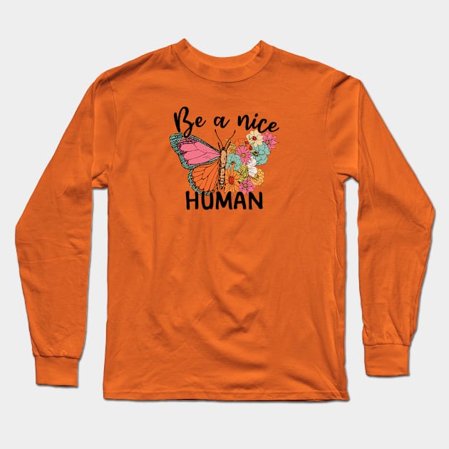 Be A Nice Human Long Sleeve T-Shirt by Protshirtdesign